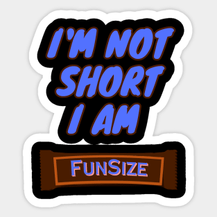 I'm Not Short, I am Funsize Sticker